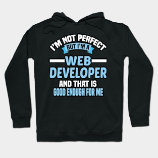 I'm Not Perfect But I'm A Web Developer And That Is Good Enough For Me Hoodie